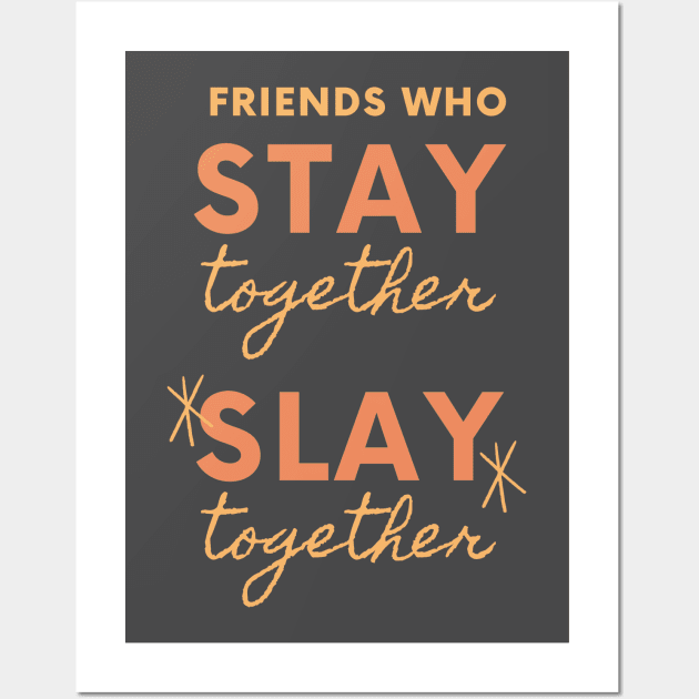 Friends Who Stay Together Slay Together Wall Art by OzInke